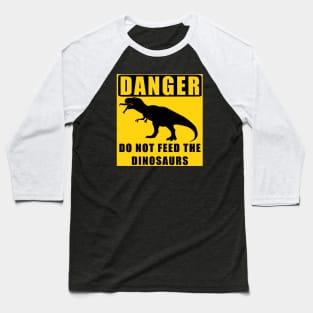 Danger! Do Not Feed the Dinosaurs Baseball T-Shirt